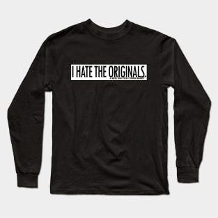 I Hate The Originals Long Sleeve T-Shirt
